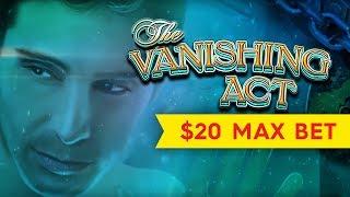 Vanishing Act Slot - $20 Max Bet Bonus - HIGH LIMIT Action, YEAH!