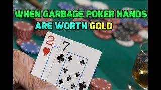 When Garbage Poker Hands Are Worth Gold
