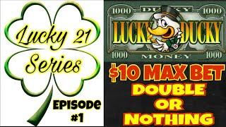 EPISODE #1 LUCKY 21 SERIES on VGT LUCKY DUCKY $10 MAX BET | DOUBLE OR NOTHING
