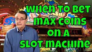 When to Bet Max Coins on a Slot Machine!