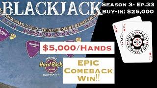 BLACKJACK Season 3: Ep 33 $25,000 BUY-IN ~ INSANE EPIC COMEBACK WIN ~ High Limit Play W/ $5000 Hands