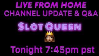 • Slot queen Live from home * channel update and Q&A