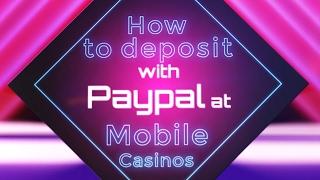 How To Deposit At Mobile Casinos Using PayPal E-wallet