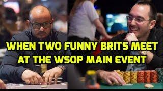 When Two Funny Brits Meet at the WSOP 2016 Main Event (Will Kassouf vs Andrew Christoforou)