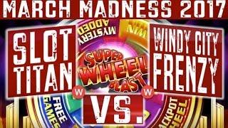 March Madness 2017 WEST Coast Round #1- Super Wheel Blast Slot, SLOT TITAN vs. WINDY CITY FRENZY