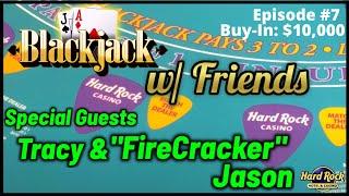 BLACKJACK WITH FRIENDS EPISODE #7 $10K BUY-IN SESSION W/ SPECIAL GUESTS TRACY & "FIRECRACKER" JASON