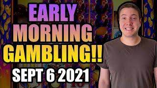 LIVE: He Just Can’t Be Stopped! Early Morning Gambling! Sept 6th 2021!