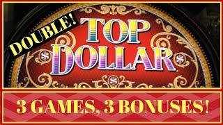 You're the TOP DOLLAR • 3 Games / 3 Bonuses •Slot Machines across the US