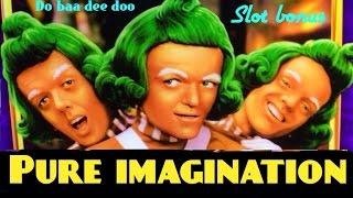 PURE IMAGINATION - WILLY WONKA slot machine bonus with MAX BET Oompa Loompa bonus