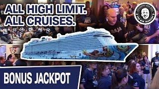 • ALL High-Limit Slot Machine GROUP PULLS From… • EVERY. SINGLE. CRUISE.