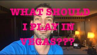 HELP, I'm in LAS VEGAS!!!  What to Play???