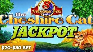 DOUBLE JACKPOT • THE CHESHIRE CAT SLOT MACHINE • $20 - $30 BETS • HIGH LIMIT •