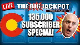 • My BIGGEST Colorado LIVE Play EVER •Celebrating 135,000 Subscribers! • The Big Jackpot