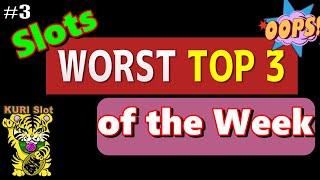 ⋆ Slots ⋆WORST TOP 3 OF THE WEEK #3 ⋆ Slots ⋆We Can't Win All The Time⋆ Slots ⋆ For Your Reference ⋆ Slots ⋆栗スロ
