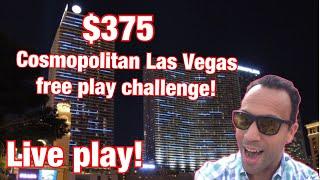 $375 free play challenge @ Cosmo Las Vegas! $375 in, $$$ out??