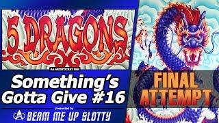 Something's Gotta Give #16 - Final Attempt on 5 Dragons Slot by Aristocrat