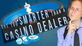 Are You Smarter Than a Casino Dealer?