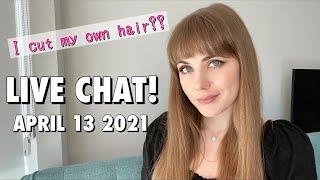 Live chat!! I cut my own hair?? | April 13 2021
