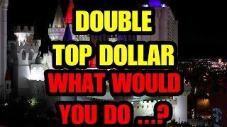 Double Top Dollar!  High Limit Dilemma!