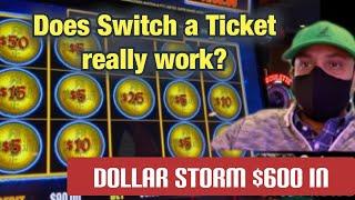 WE TRIED "SWITCH A TICKET" WITH $600 & HAD A HUGE SUCCESS PLAYING DOLLAR STORM SLOT!!!