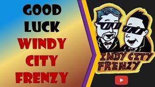 Good Luck Windy City Frenzy - ENJOY!!!