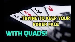 Trying to Keep Your Poker Face with Quads!