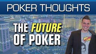 Poker Thoughts - The Future of Poker