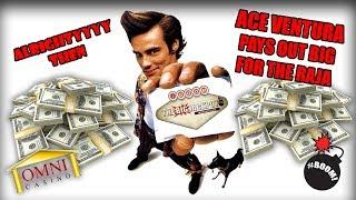 • Ace Ventura Pays out BIG at the Omni Casino, BOOM! •