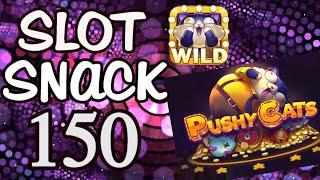 Slot Snack 150: Pushy Cats -- How awesome is my win?