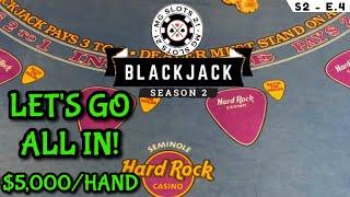 BLACKJACK Season 2: Ep 4 $25,000 BUY-IN ~ High Limit Play With Up to $5000 TABLE MAX HANDS ~ ALL IN