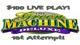 **THE GREEN MACHINE DELUXE** $100 LIVE PLAY | $5 MAX BET | 1st ATTEMPT