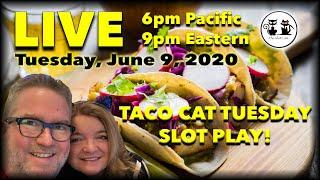 ★ Slots ★ LIVE: TACO CAT TUESDAY SLOT PLAY 06/09/2020