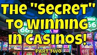 The "Secret" to Winning in Casinos! - Part Two