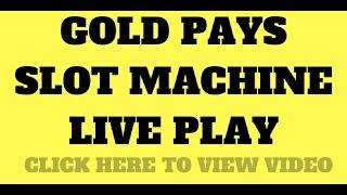 Gold Pays...LIVE PLAY...