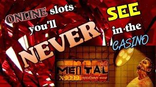 MENTAL - Online SLOTS you'll NEVER see in the casino !