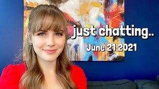 just chatting | June 21 2021