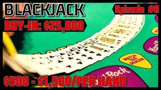 BLACKJACK EPISODE #8 $25K BUY-IN SESSION $500 - $1500 Per Hand