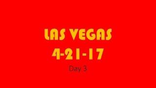 Las Vegas Day 3 Vlog - 4/21/2017