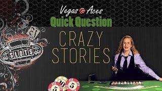 What is your Craziest Casino Story?