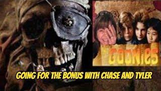 GOONIES FOR THE BONUS WITH CHASE AND TYLER