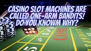 Do you Know Why a Casino Slot Machine is called a One Arm Bandit?