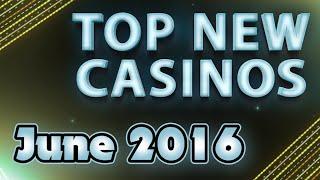 Best New Casinos of The Month - June 2016