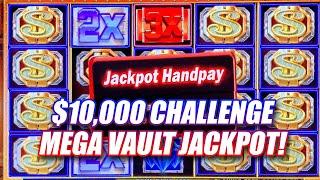 $10,000 HIGH LIMIT CHALLENGE ON MEGA VAULT WITH JACKPOT HANDPAY