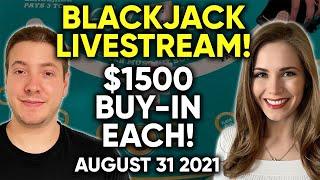 LIVE: Blackjack!! $1500 Buy-in Each!! August 31 2021