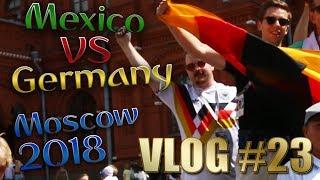 Vlog #23 Going to World Cup in Russia, Mexico vs Germany