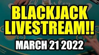LIVE BLACKJACK!! THIS STREAM WAS BONKERS!! March 21st 2022