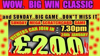 WOW!.SUPER CLASSIC GAME.NOW!....and SUNDAY IS £200 MEGA SCRATCHCARD GAME ..