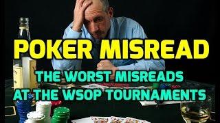 Poker Misread - The Worst Misreads at the WSOP Tournaments