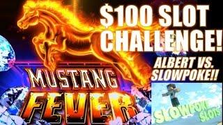 $100 SLOT CHALLENGE!!! MUSTANG FEVER  SLOWPOKESLOT VS  ALBERT
