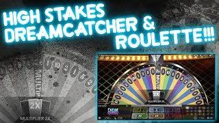 HIGH STAKES Dreamcatcher & Roulette!!!